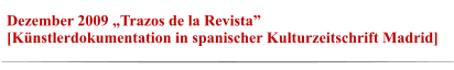 Dezember 2009 „Trazos de la Revista”  [Künstlerdokumentation in spanischer Kulturzeitschrift Madrid]